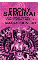 Ebony Samurai: Love told through Eros Poetry and Words