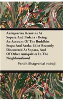 Antiquarian Remains At Sopara And Padana - Being An Account Of The Buddhist Stupa And Asoka Edict Recently Discovered At Sopara, And Of Other Antiquities In The Neighbourhood