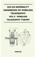 B.R.230 Admiralty Handbook Of Wireless Telegraphy - Vol II - Wireless Telegraphy Theory: (English)