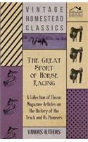 Great Sport of Horse Racing - A Collection of Classic Magazine Articles on the History of the Track and Its Pioneers