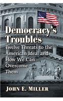 Democracy's Troubles: Twelve Threats to the American Ideal and How We Can Overcome Them