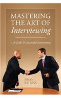 Mastering the Art of Interviewing: A Guide to Successful Interviewing