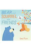 Bear and Squirrel Are Friends . . . Yes, Really!