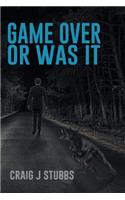 Game Over or Was It