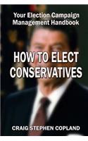 How to Elect Conservatives: And How Not to Lose Any More Close Elections(English)