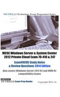 MCSE Windows Server & System Center 2012 Private Cloud Exam 70-410 & 247 ExamFOCUS Study Notes & Review Questions 2014 Edition: Also Covers Windows Server 2012 R2 and VMM R2 Compatibility Issues