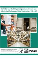 Morbidity and Disability Among Workers 18 Years and Older in the Wholesale and Retail Trade Sector, 1997?2007