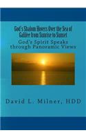 God's Shalom Hovers Over the Sea of Galilee from Sunrise to Sunset