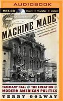 Machine Made: Tammany Hall and the Creation of Modern American Politics