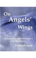 On Angels' Wings: A Journey Through Alzheimer's with My Mother