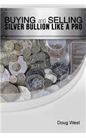Buying and Selling Silver Bullion Like a Pro