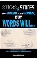 Sticks and Stones May Break Your Bones, But Words Will...