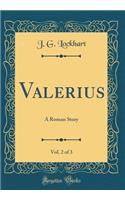 Valerius, Vol. 2 of 3: A Roman Story (Classic Reprint)