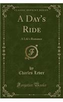 A Day's Ride: A Life's Romance (Classic Reprint): A Life's Romance (Classic Reprint)