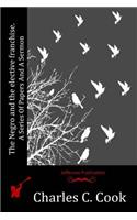 Negro and the elective franchise. A Series Of Papers And A Sermon