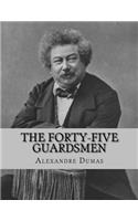 Forty-Five Guardsmen: a Sequel to "Chicot, The Jester"(English)
