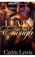Luvin' Her Ain't Enough