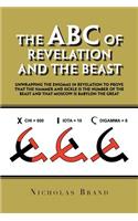 The Abc of Revelation and the Beast: Unwrapping the Enigmas in Revelation to Prove That the Hammer and Sickle Is the Number of the Beast and That Moscow Is Babylon the Great