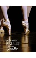Life Without Ballet Would Be Pointless