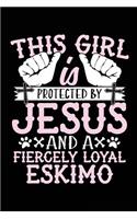 This Girl Is Protected By Jesus And A Fiercely Loyal Eskimo: Dog Diary For Women To Write In