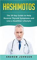 Hashimotos: The 30 Day Guide to Help Reverse Thyroid Symptoms and Live a Healthier Lifestyle