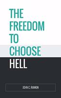 Freedom to Choose Hell