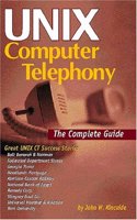 Unix Computer Telephony: The Complete Guide