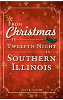 From Christmas to Twelfth Night in Southern Illinois