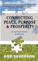 Connecting Peace, Purpose, & Prosperity: A Survival Guide & Memoir: A Survival Guide & Memoir