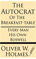 Autocrat of the Breakfast-Table; Every Man His Own Boswell