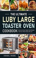 Ultimate Luby Large Toaster Oven Cookbook