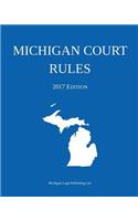 Michigan Court Rules; 2017 Edition