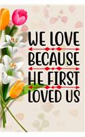 We Love Because He First Loved us: Valentine day notebook, notebook, lined notebook, journal, dairy,120 pages (6*9 inches )The Perfect Gift for valentine.