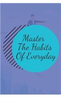 Master The Habits Of Everyday NOTEBOOK