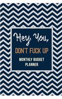 Hey You, Don't Fuck Up - Monthly Budget Planner