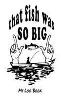 That fish was so big: my log book