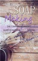 Soap Making: The Complete Beginner's Guide to Natural Soap Making