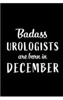 Badass Urologists are Born in December: This lined journal or notebook makes a Perfect Funny gift for Birthdays for your best friend or close associate. ( An Alternative to Birthday Presen