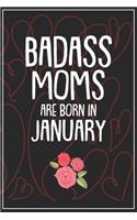 Badass Moms Are Born In January: Funny Blank Lined Notebook Gift for Women and Birthday Card Alternative for Friend or Coworker