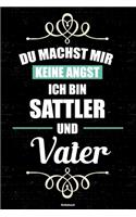 Du machst mir keine Angst ich bin Sattler und Vater Notizbuch