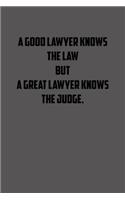 A good lawyer knows the law but a great lawyer knows the judge: 6x9 Journal lawyer notebook great Christmas gift for under 10 dollars