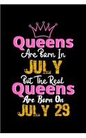 Queens Are Born In July Real Queens Are Born In July 29 Notebook Birthday Funny Gift: Lined Notebook / Journal Gift, 120 Pages, 6x9, Soft Cover, Matte Finish