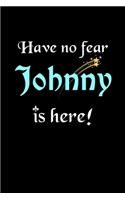 Have No Fear, Johnny Is Here: Personalized Name Journal Notebook Blank Lined Customized Diary Planner Gifts