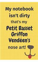 My Notebook Isn't Dirty That's My Petit Basset Griffon Vendéen's Nose Art: For Petit Basset Griffon Vendéen Dog Fans