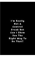 I'm really not a Control Freak But... Can I show you the right way to do that?