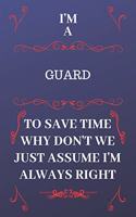 I'm A Guard To Save Time Why Don't We Just Assume I'm Always Right