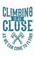 Climbing Is As Close As We Can Come To Flying: Klettern Berge Geschenk Für Bergsteiger Dina5 Gepunktet Notizbuch Tagebuch Planer Notizblock Malheft Kladde Journal Strazze