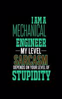 I Am a Mechanical Engineer My Level Sarcasm Depends on Your Level of Stupidity