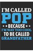 I am Called Pop Because I am Way Too Cool To Be Called Grandfather: Lined journal paperback notebook 100 page, gift journal/agenda/notebook to write, great gift, 6 x 9 Notebook