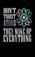 Don't Trust Atoms They Make Up Everything: Lined A5 Notebook for Science Journal